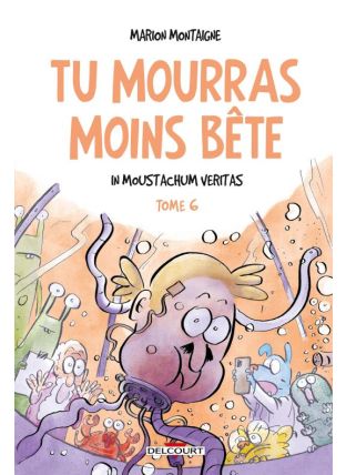 Tu mourras moins bête T06 - In Moustachum veritas - Delcourt