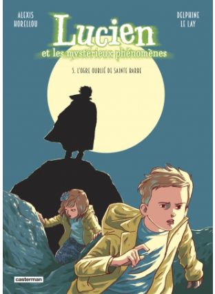 Lucien et les mystérieux phénomènes : Tome 5 - L&#039;ogre oublié de Sainte Barbe - Casterman