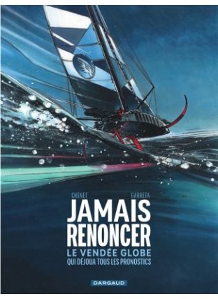 Jamais renoncer - Le Vendée Globe qui déjoua tous les pronostics - Dargaud