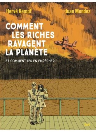 Et comment les en empêcher - Comment les riches ravagent la planète - Seuil