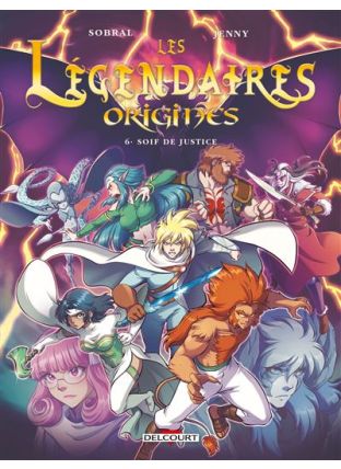 Les Légendaires - Soif de justice - Origines T06 - Delcourt