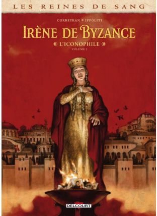 Les Reines de sang - Irène de Byzance, l&#039;iconophile T01 - Delcourt