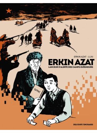 Erkin Azat, lanceur d&#039;alerte des camps ouïghours - Delcourt