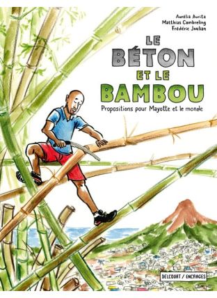 Le Béton et le Bambou - Propositions pour Mayotte et le monde - Delcourt