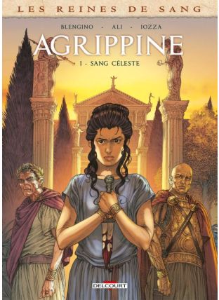Les Reines de sang - Agrippine T01 - Sang céleste - Delcourt