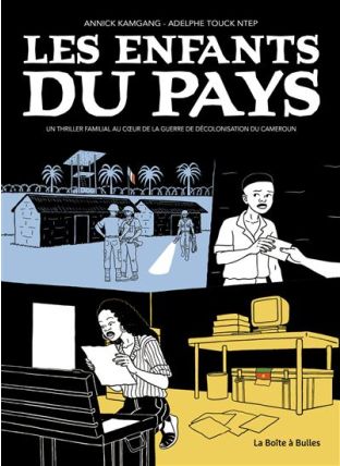 Un thriller familial au coeur de la guerre de décolonisation du Cameroun - Les Enfants du Pays - La Boîte à bulles
