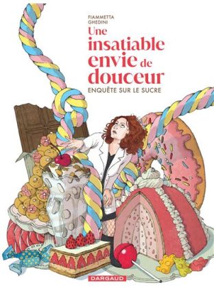 Enquête sur le sucre - Une insatiable envie de douceur - Dargaud